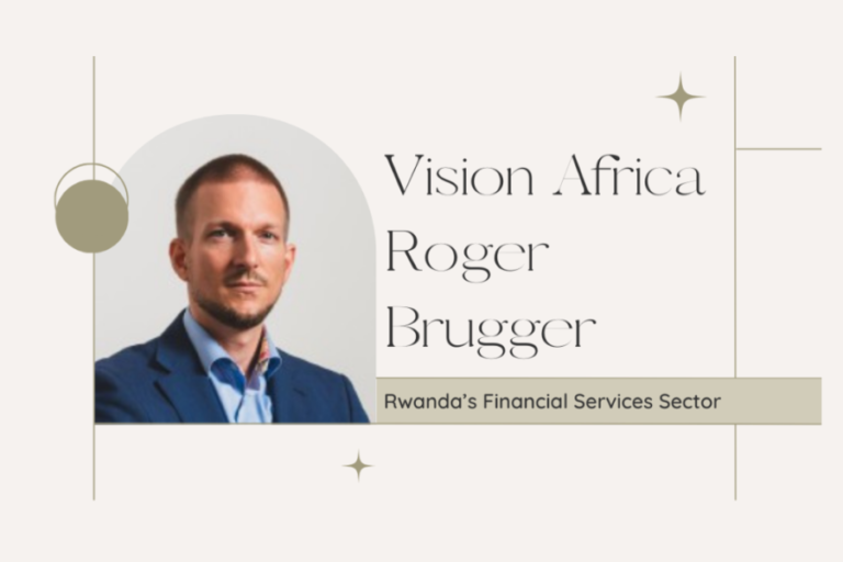 Vision Africa and Roger Brugger: Pioneering Rwanda’s Financial Transformation